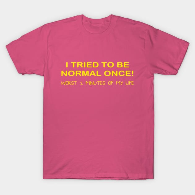 I TRIED TO BE NORMAL LADIES T-Shirt by tirani16